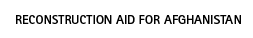 Reconstruction aid for Afghanistan
